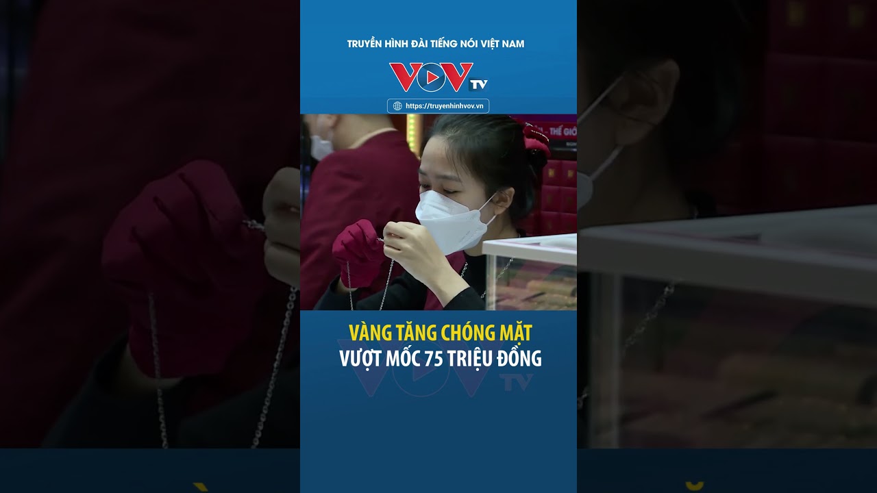 Vàng tăng chóng mặt, đã vượt 75 triệu đồng/lượng #shorts