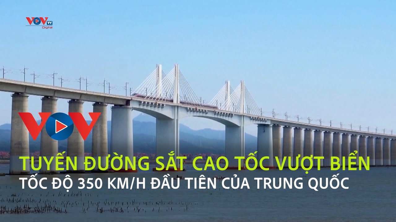 Tuyến đường sắt cao tốc vượt biển tốc độ 350km/h đầu tiên của Trung Quốc đi vào hoạt động