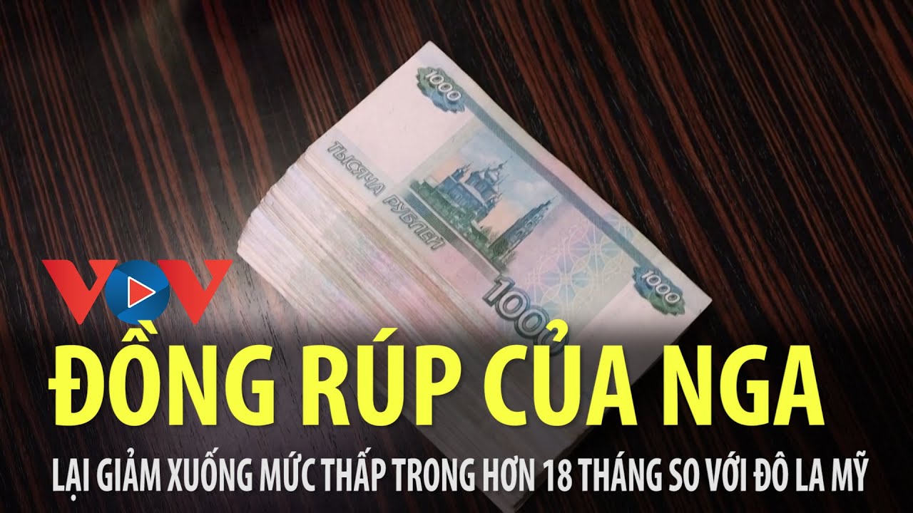 Đồng Rúp của nga lại giảm xuống mức thấp trong hơn 18 tháng so với USD