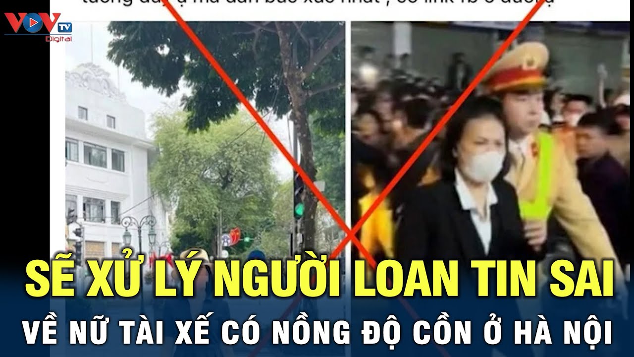 Sẽ xử lý người loan tin sai về nữ tài xế có nồng độ cồn ở Hà Nội