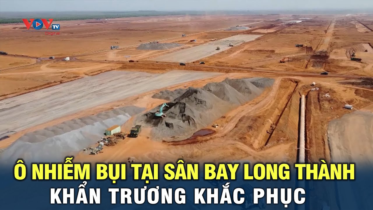 Khẩn trương khắc phục ô nhiễm bụi tại sân bay Long Thành