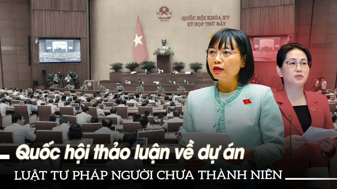 Quốc hội thảo luận về dự án luật tư pháp người chưa thành niên