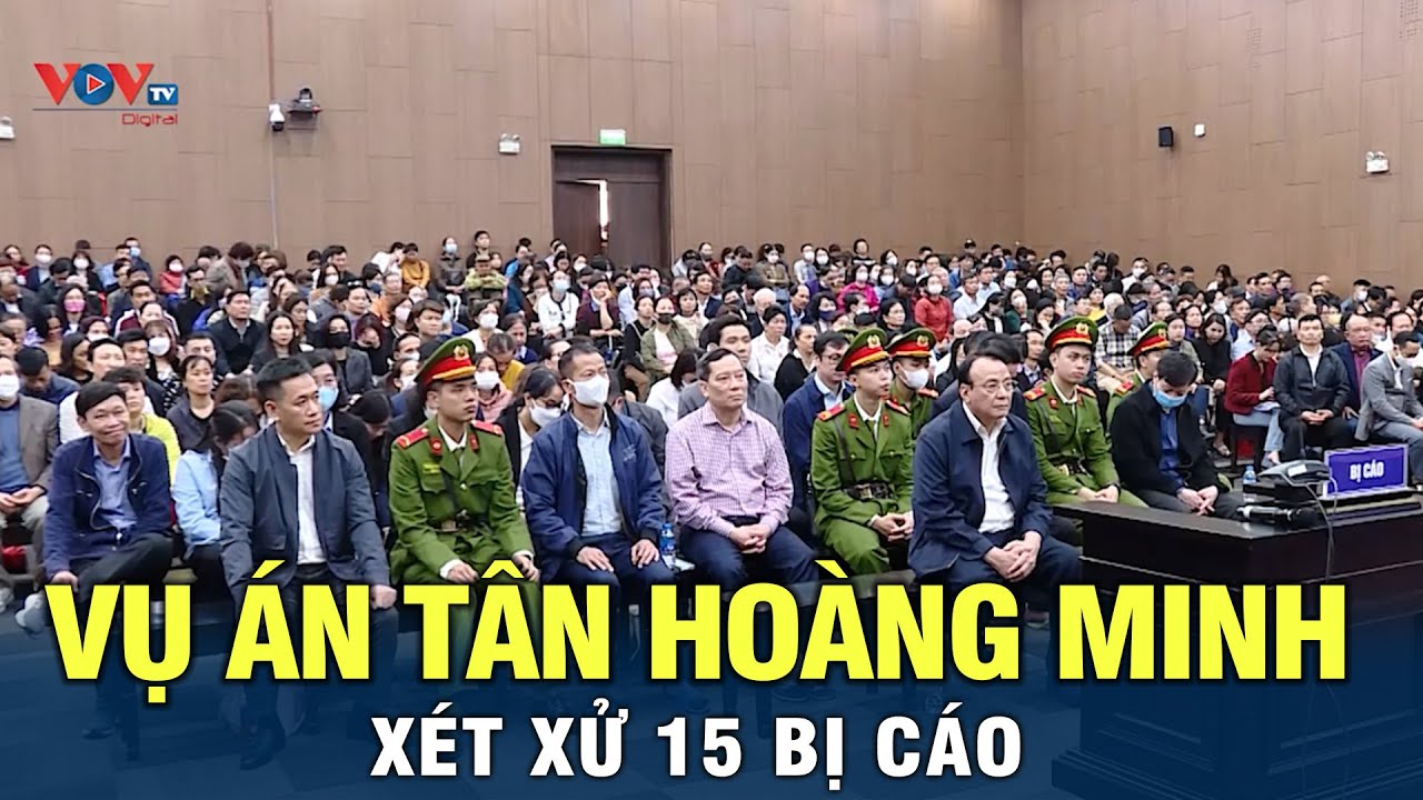 Xét xử 15 bị cáo trong vụ án Tân Hoàng Minh