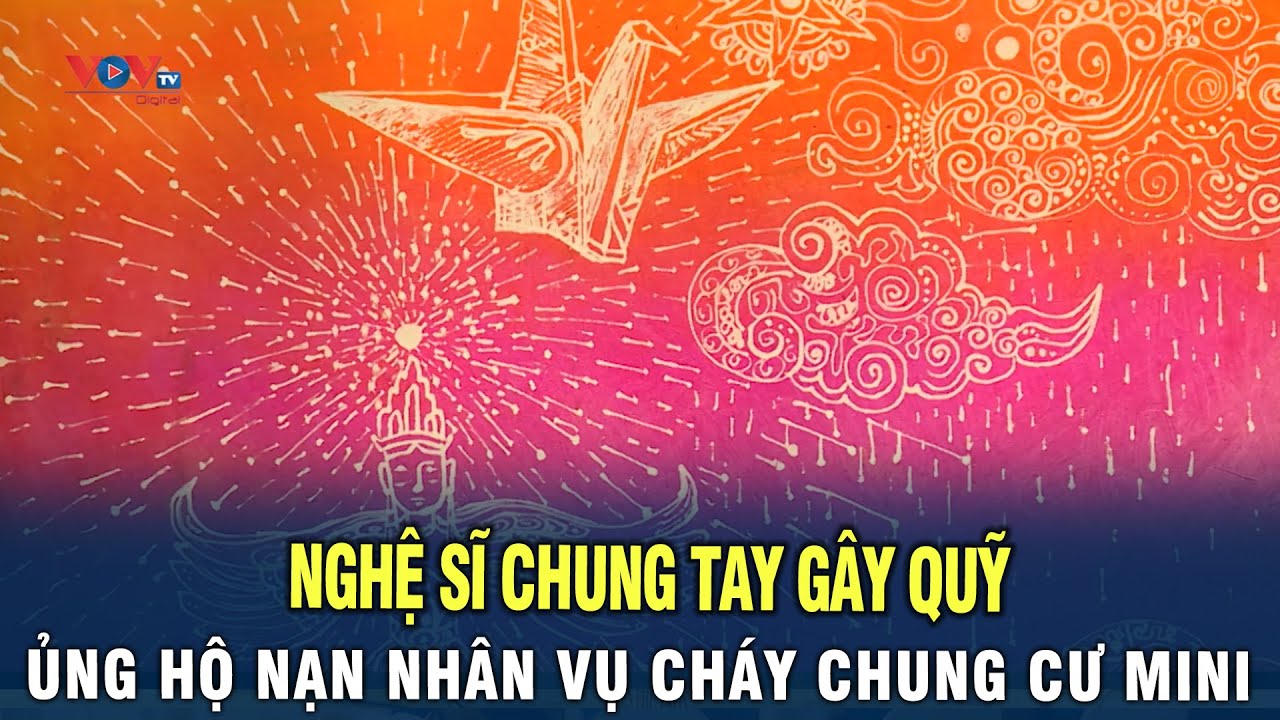 Nghệ sĩ chung tay gây quỹ ủng hộ nạn nhân vụ cháy chung cư mini