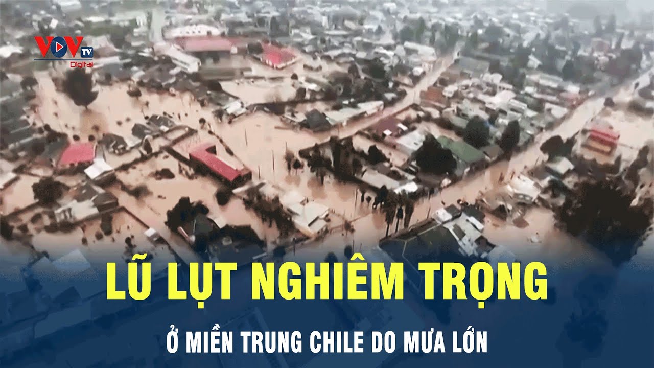 Lũ lụt nghiêm trọng ở miền đông Chile do mưa lớn | VOV