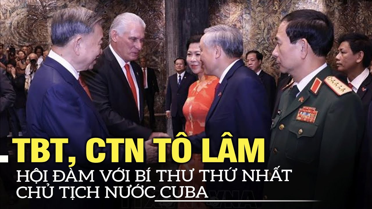 Tổng Bí thư, Chủ tịch nước Tô Lâm hội đàm với Bí thư Thứ nhất, Chủ tịch nước Cuba| VOVTV