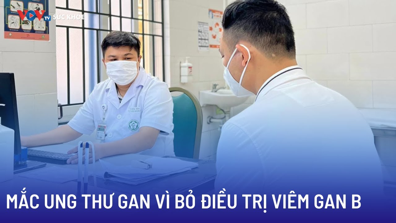 Mắc ung thư gan vì bỏ điều trị viêm gan B | Bản tin Sức khỏe 24h