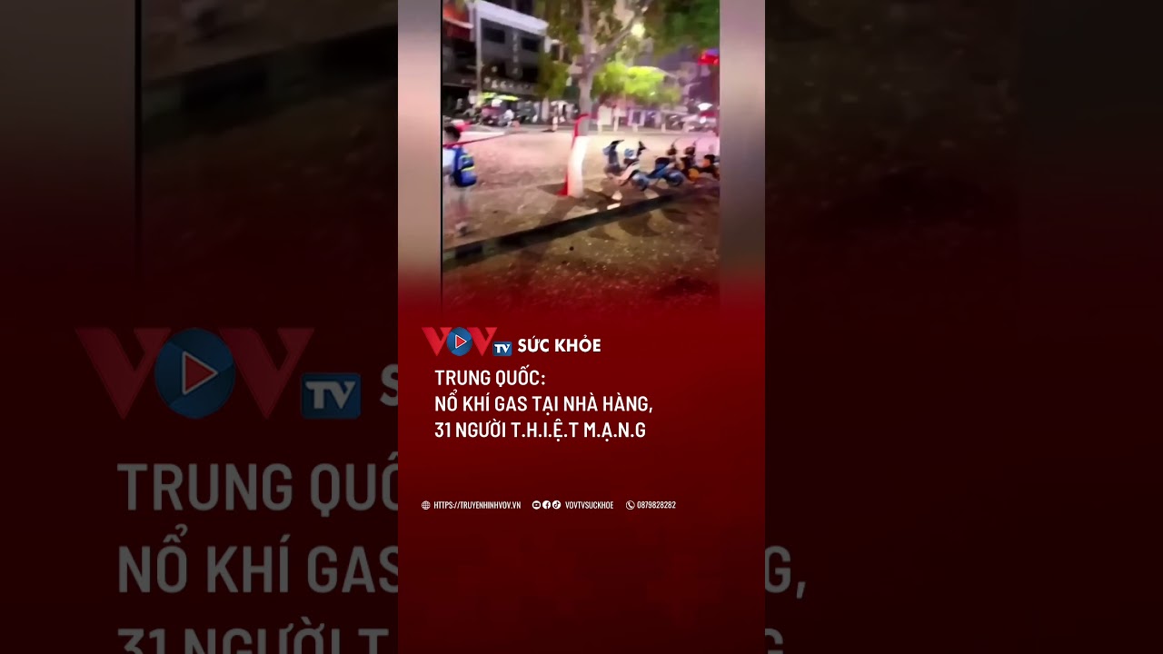 Trung Quốc: Nổ khí gas tại nhà hàng, 31 người t.h.i.ệ.t m.ạ.n.g | VOVTV Sức khỏe