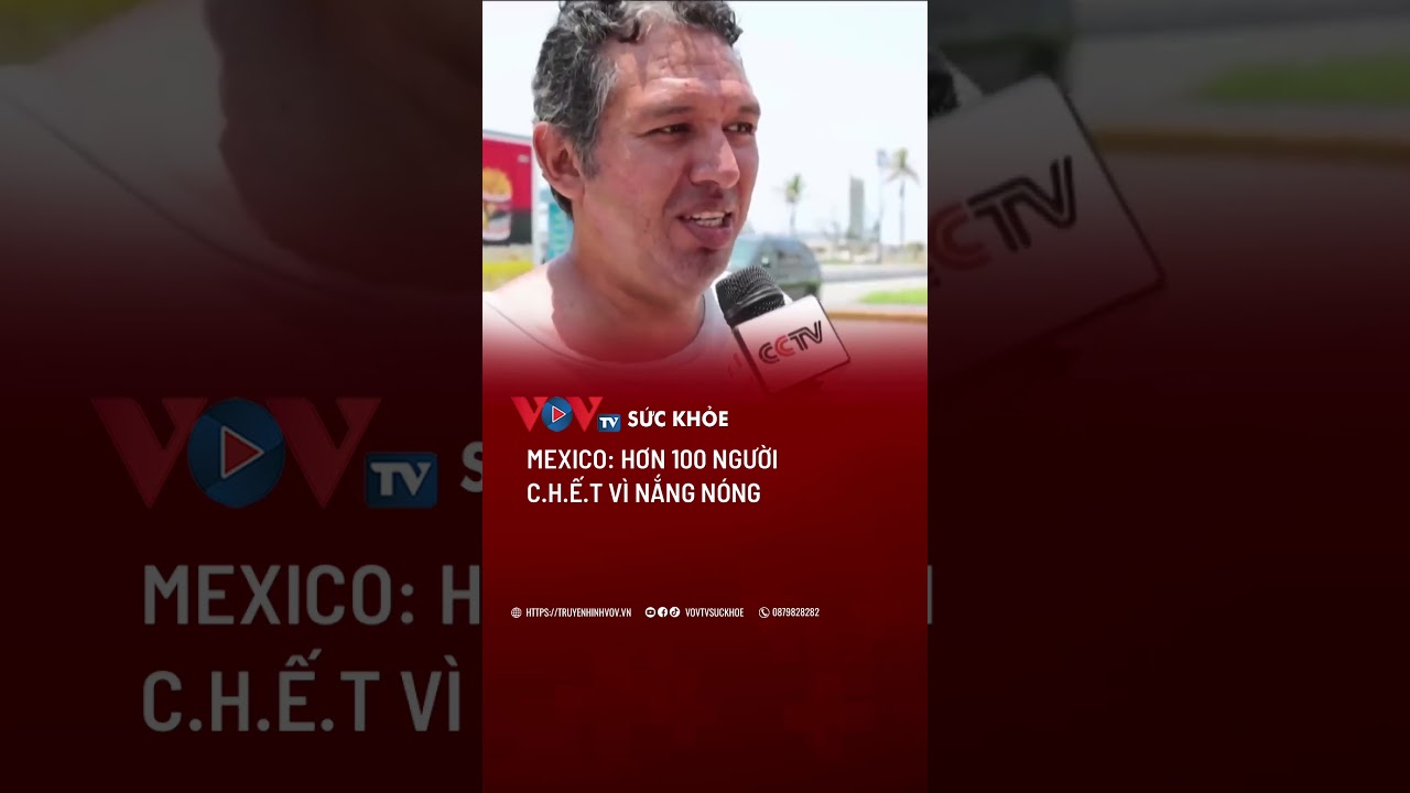 Mexico: Hơn 100 người c.h.ế.t vì nắng nóng | VOVTV Sức khỏe