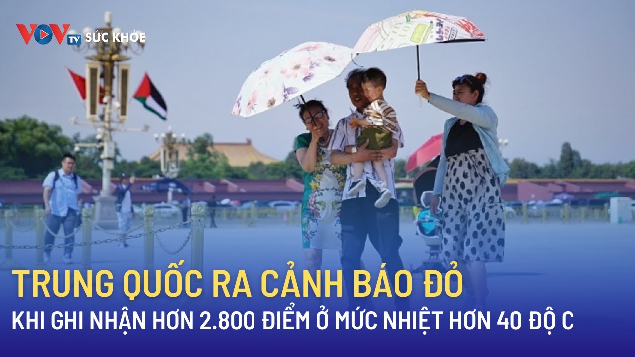 Trung Quốc ra cảnh báo đỏ về nhiệt độ cao | VOVTV Sức khỏe