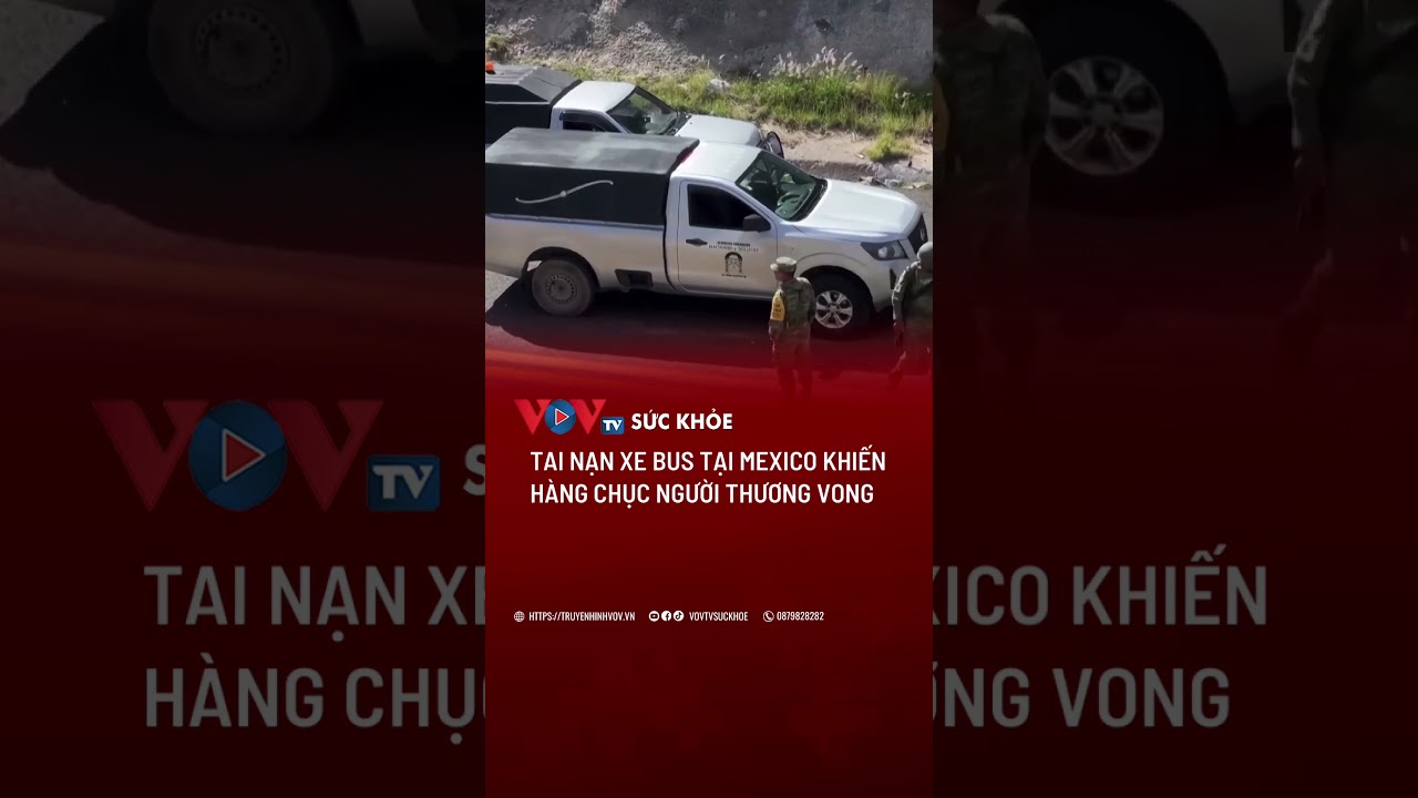 Tai nạn xe bus tại Mexico khiến hàng chục người t.h.ư.ơ.n.g v.o.n.g | VOVTV Sức khỏe