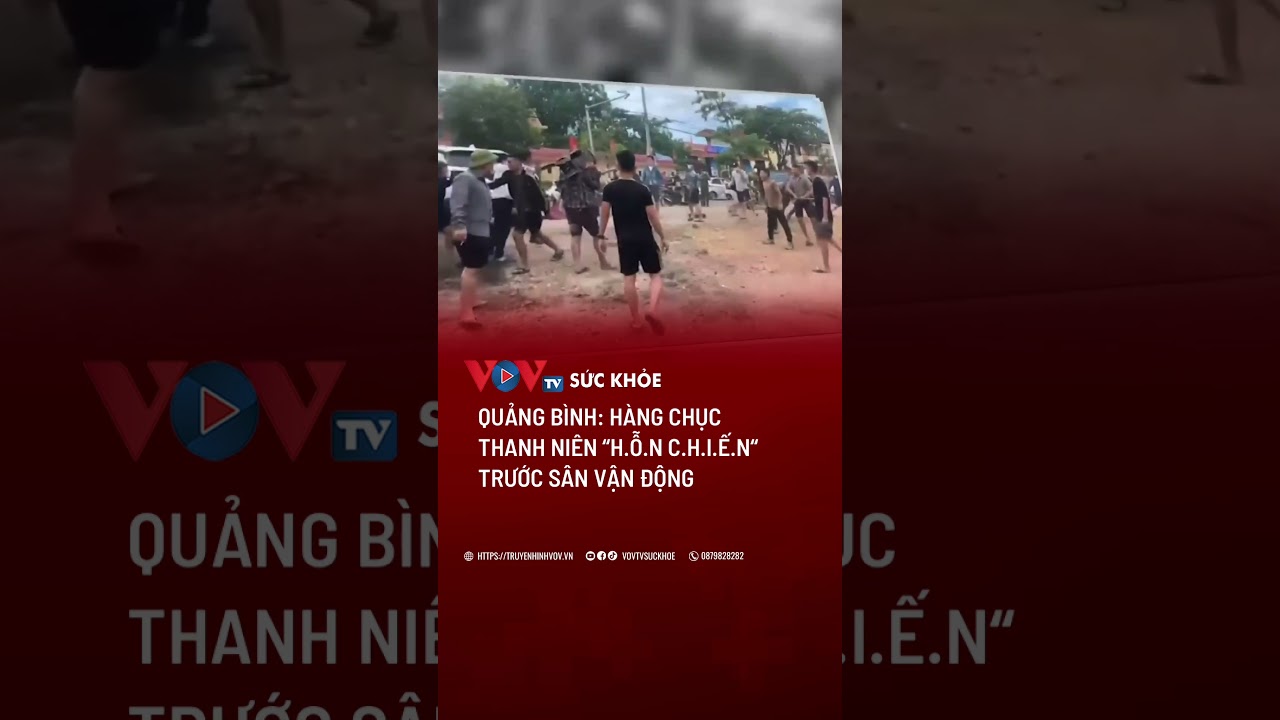 Quảng Bình: Hàng chục thanh niên “h.ỗ.n c.h.i.ế.n” trước sân vận động | VOVTV Sức khỏe