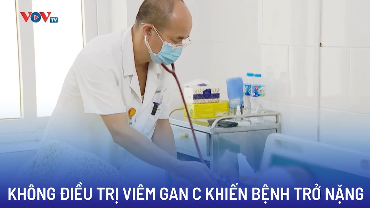 Bệnh nhân không điều trị viêm gan C khiến bệnh trở nặng | Bản tin Sức khỏe 24h