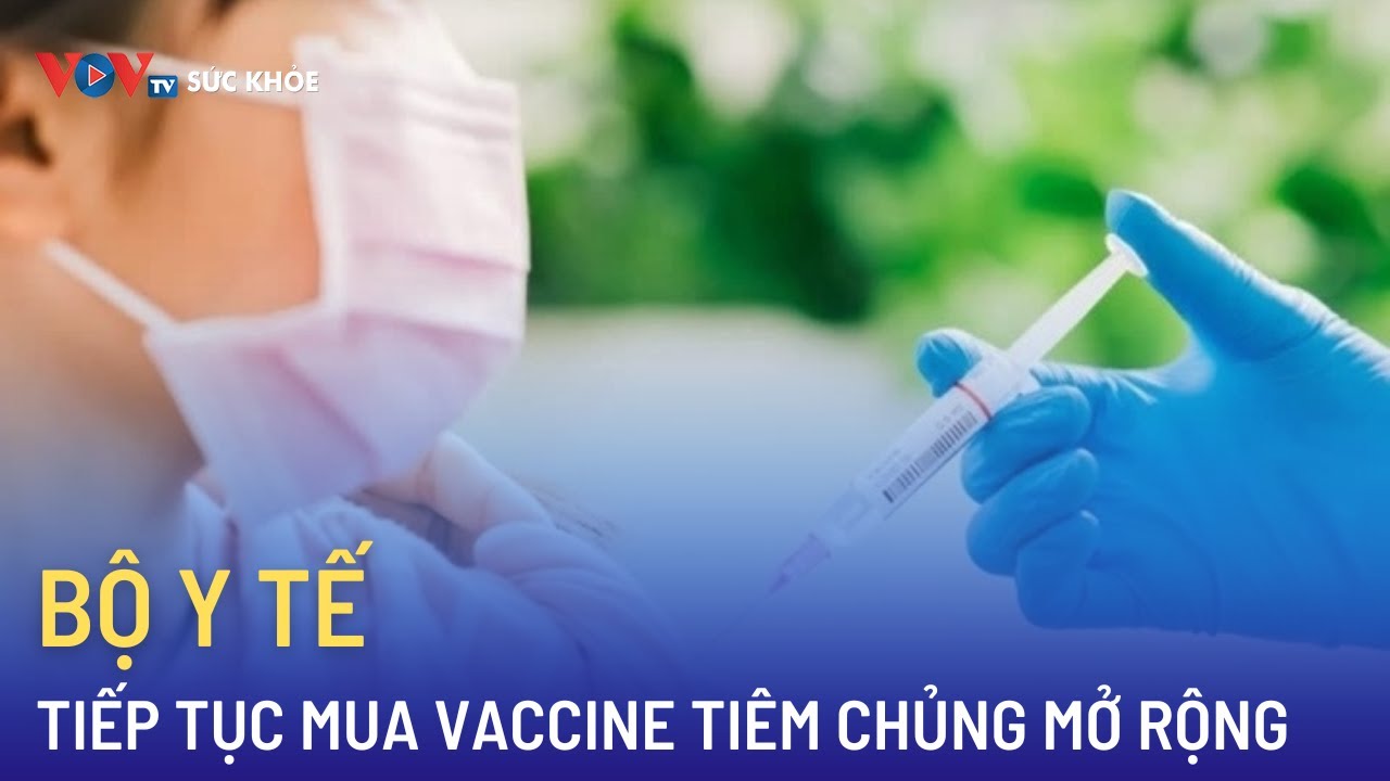 Bộ Y tế tiếp tục mua vaccine tiêm chủng mở rộng | VOVTV Sức khỏe