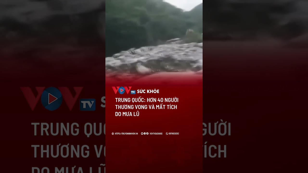 Trung Quốc: Hơn 40 người thương vong và mất tích do mưa lũ | VOVTV Sức khỏe