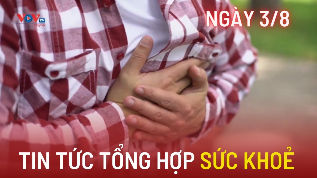 Tin tức Sức khỏe ngày 3/8/2023 | Bệnh suy tim có thể chữa khỏi nếu phát hiện sớm