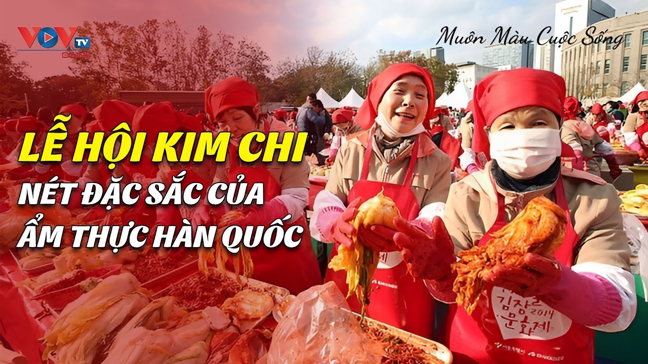 Lễ hội Kim chi - Nét thú vị của văn hóa ẩm thực Hàn Quốc | Muôn Màu Cuộc Sống | VOVTV Travel