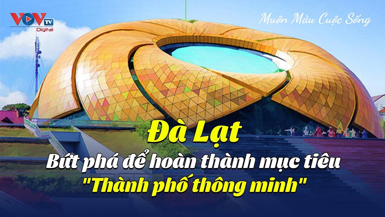 Đà Lạt - Bứt phá để hoàn thành mục tiêu "Thành phố thông minh" | Muôn màu cuộc sống | VOVTV Travel