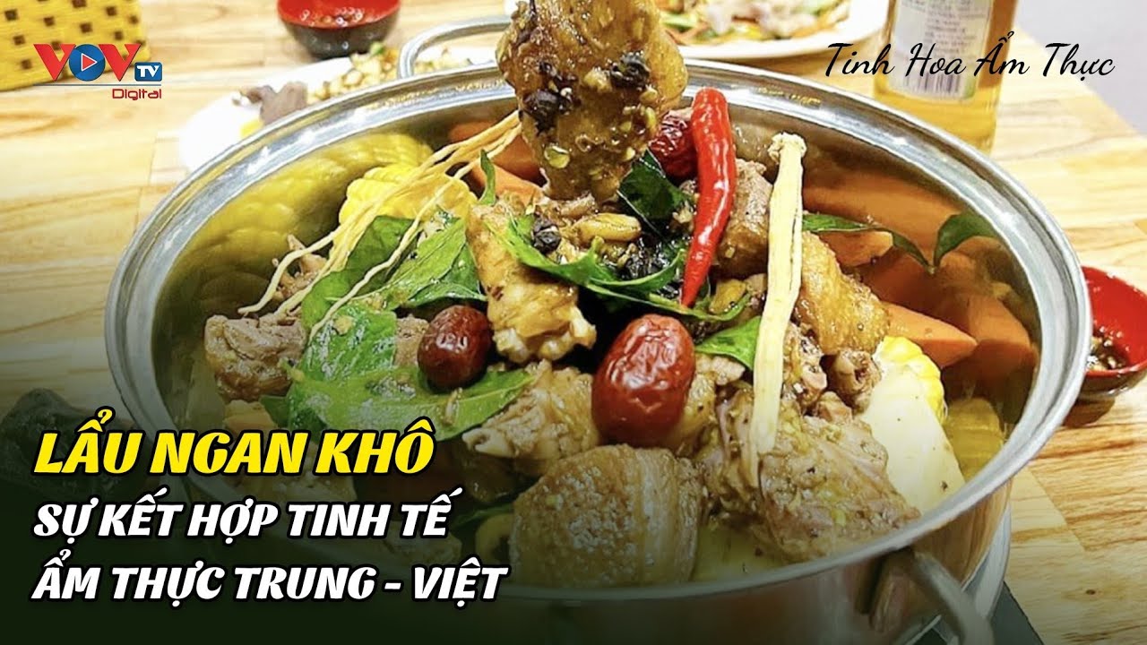 Lẩu Ngan Khô - Sự Kết Hợp Tinh Tế Ẩm Thực Trung - VIệt | Tinh Hoa Ẩm Thực | VOVTV Travel