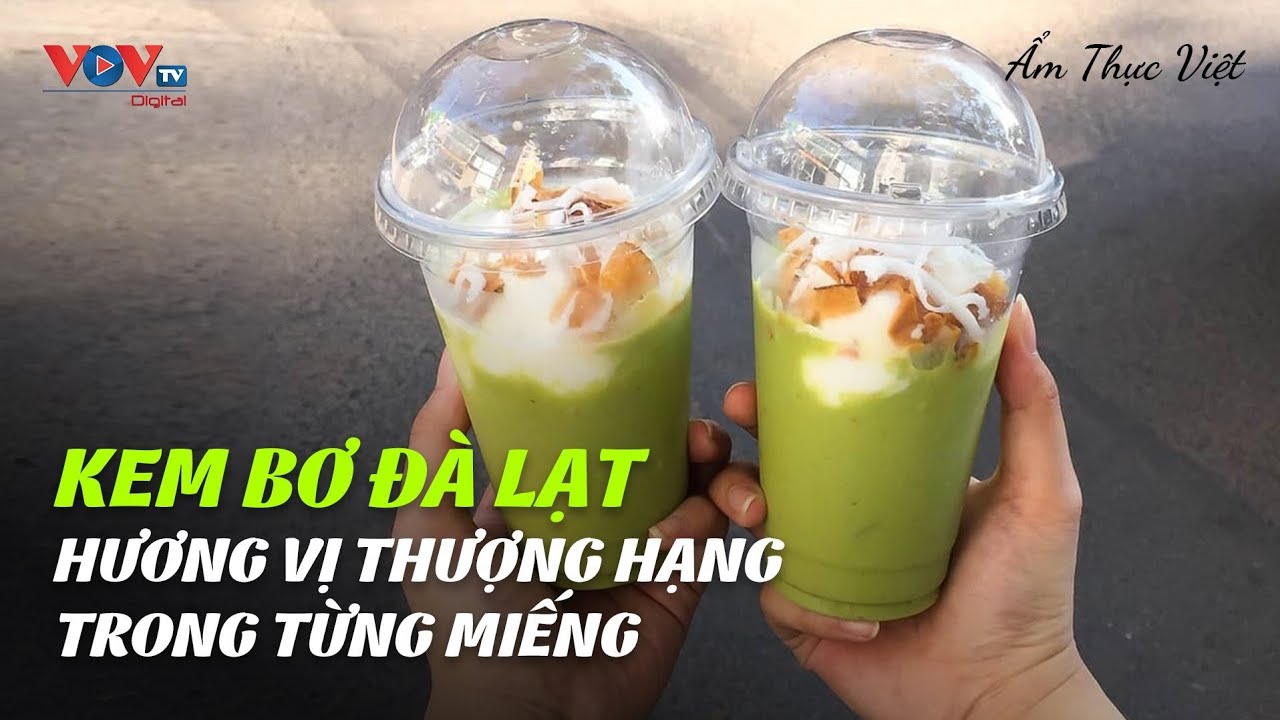 Kem bơ Đà Lạt - Hương Vị Thượng Hạng Trong Từng Miếng | Ẩm Thực Việt | VOVTV Travel