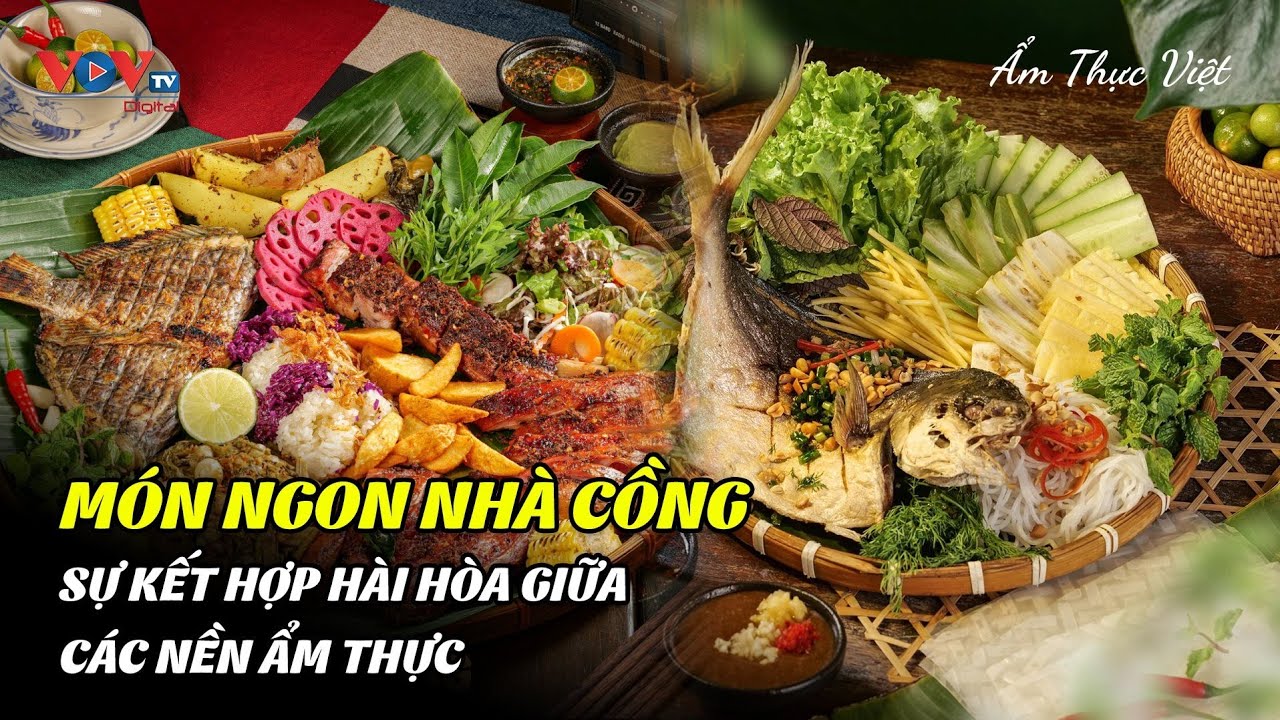 Món ngon nhà Cồng - Sự kết hợp hài hòa giữa các nền ẩm thực | Ẩm Thực Việt | VOVTV Travel