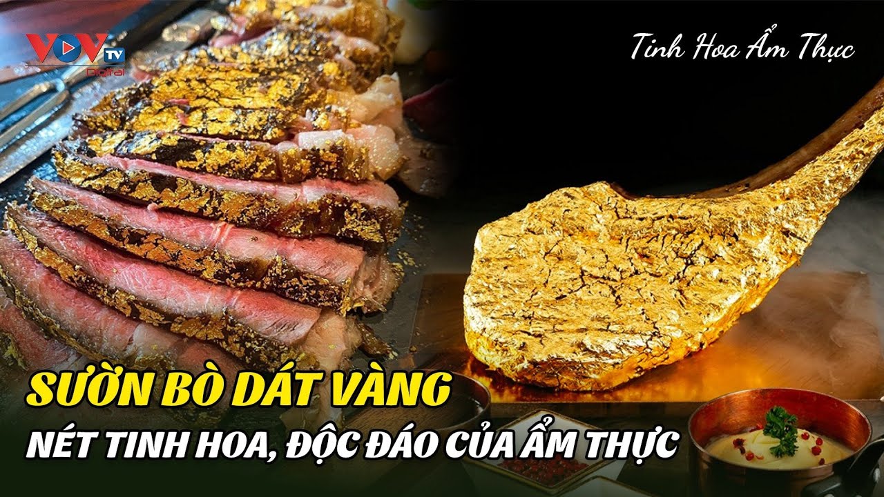 Sườn bò dát vàng -  Nét Tinh Hoa, Độc Đáo Của Ẩm Thực | Tinh Hoa Ẩm Thực | VOVTV Travel