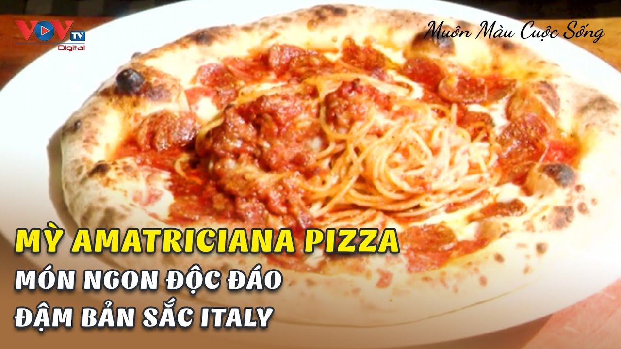 Mỳ Amatriciana Pizza - Món Ngon Độc Đáo Đậm Bản Sắc Italy | Muôn Màu Cuộc Sống | VOVTV Travel