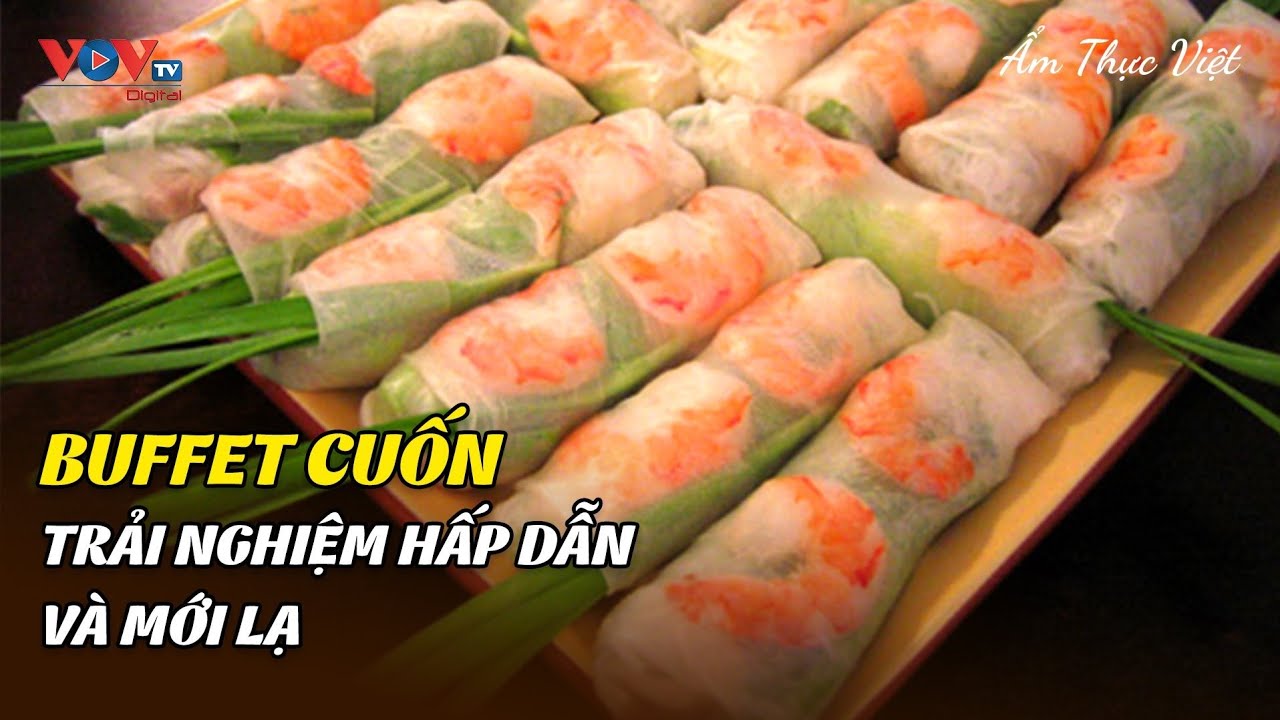 Buffet Cuốn - Trải Nghiệm Hấp Dẫn Và Mới Lạ | Ẩm Thực Việt | VOVTV Travel