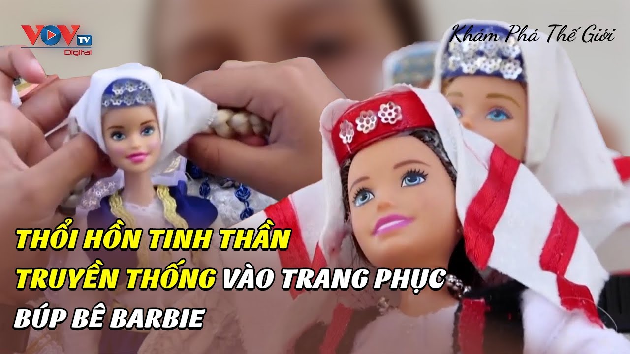 Thổi hồn tinh thần truyền thống vào trang phục búp bê Barbie | Click - Khám phá thế giới