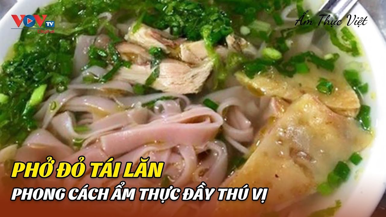 Phở đỏ tái lăn - Phong Cách Ẩm Thực Đầy Thú Vị | Ẩm Thực Việt | VOVTV Travel