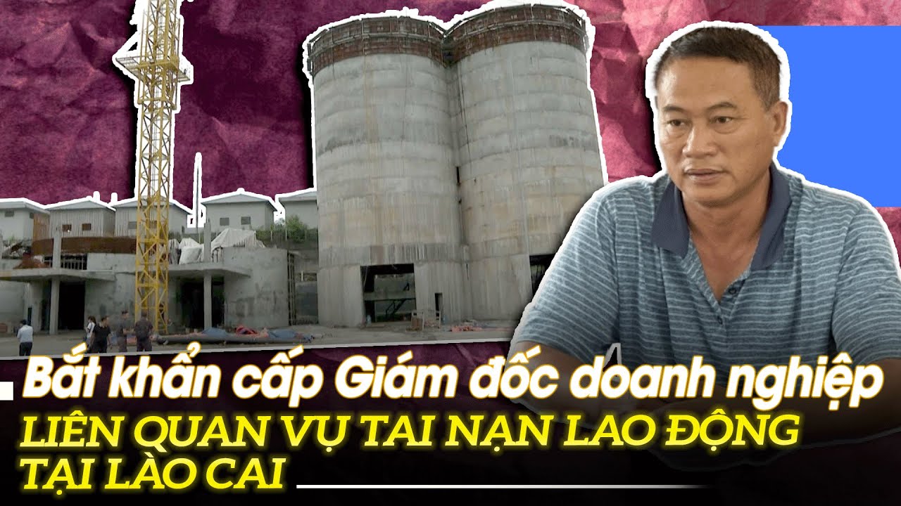 Bắt khẩn cấp Giám đốc doanh nghiệp liên quan vụ tai nạn lao động tại Lào Cai | VOVTV