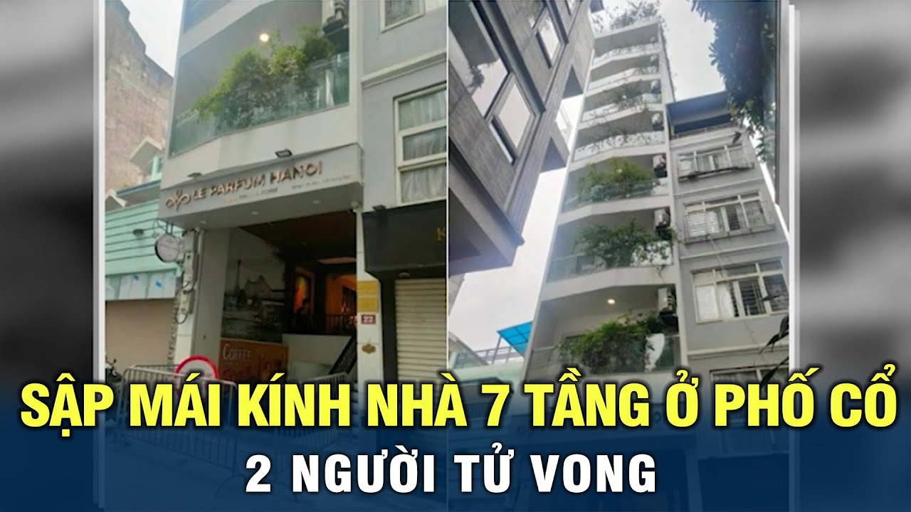 Hà Nội: Sập mái kính nhà 7 tầng ở Phố cổ, 2 người tử vong