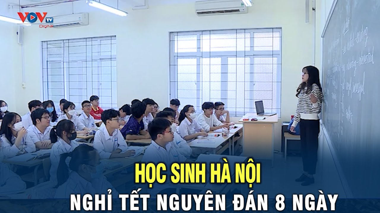 Học sinh Hà Nội nghỉ tết Nguyên Đán 8 ngày