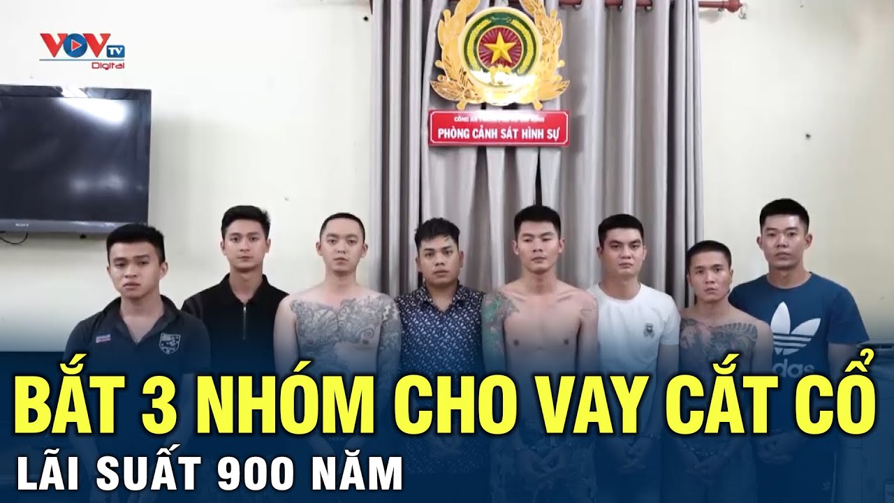 Bắt 3 nhóm cho vay cắt cổ lãi suất 900 năm