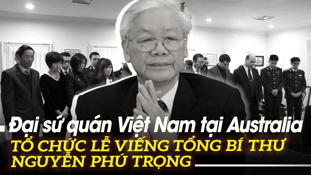 Đại sứ quán Việt Nam tại Australia tổ chức lễ viếng Tổng Bí thư Nguyễn Phú Trọng| VOVTV