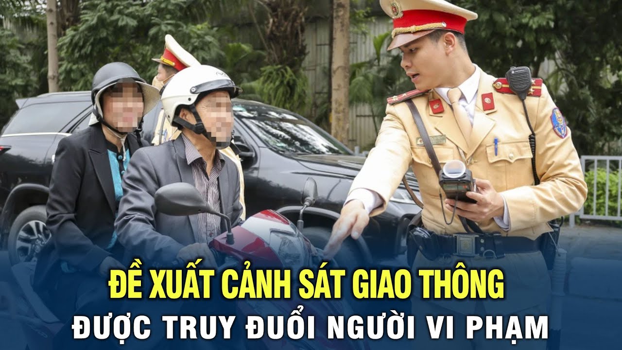 Đề xuất cảnh sát giao thông được truy đuổi người vi phạm