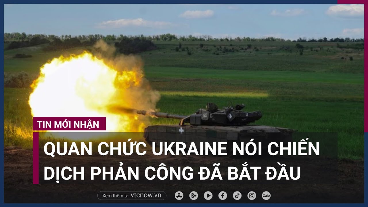 Quan chức Ukraine nói chiến dịch phản công Nga đã bắt đầu | VTC Now