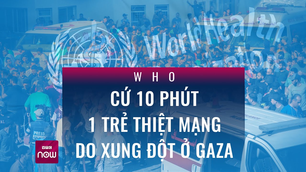 WHO cảnh báo Gaza thiếu dịch vụ y tế, cứ 10 phút 1 trẻ thiệt mạng do xung đột | VTC Now