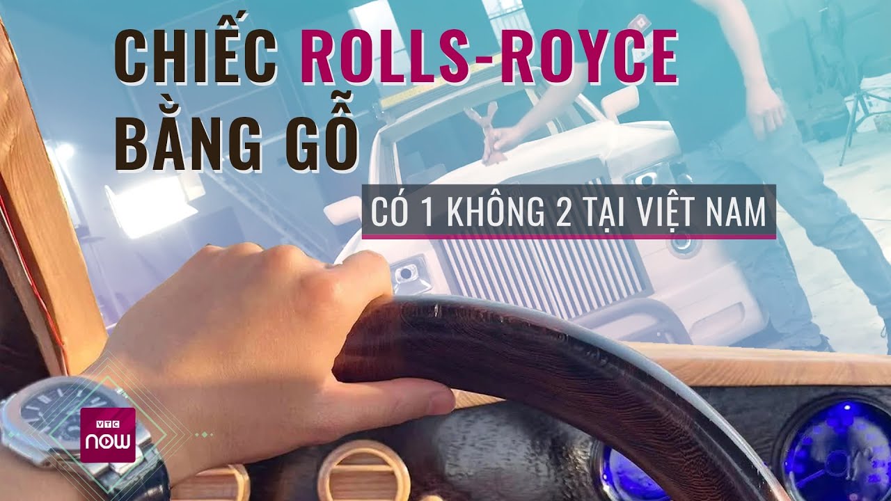 Chiếc xe Rolls-Royce bằng gỗ độc nhất vô nhị, giống thật đến 90%, có thể chở cả gia đình | VTC Now