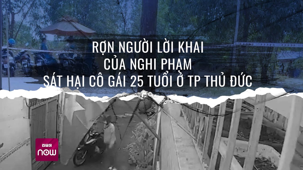 Toàn cảnh vụ sát hại, xâm phạm, phân thi thể cô gái bị mất tích trước khi về quê ăn Tết | VTC Now