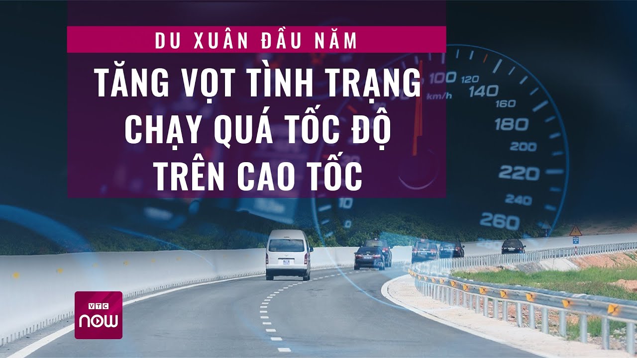 Du xuân đầu năm: Tăng vọt tình trạng vi phạm chạy quá tốc độ trên cao tốc | VTC Now