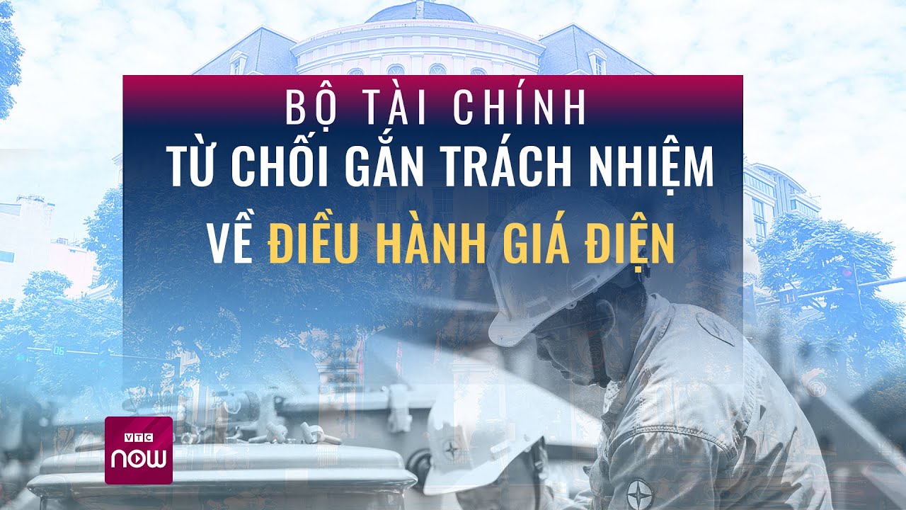 Bộ Tài chính từ chối việc cùng chịu trách nhiệm điều chỉnh giá điện với Bộ Công Thương