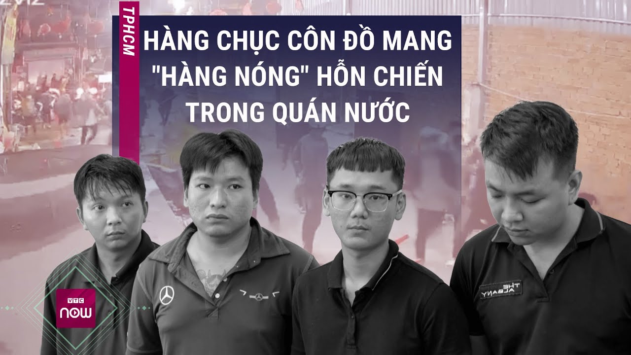 60 người mang "hàng nóng" hỗn chiến, náo loạn quán nước ở TPHCM, hàng chục người bị bắt | VTC Now