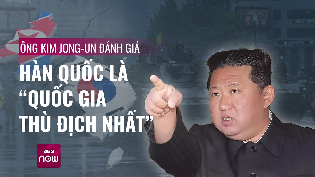 Thế giới toàn cảnh: Ông Kim Jong-un đánh giá Hàn Quốc là “quốc gia thù địch nhất” | VTC Now