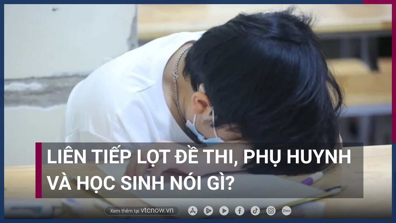 Liên tiếp lọt đề thi, phụ huynh và học sinh nói gì? | VTC Now