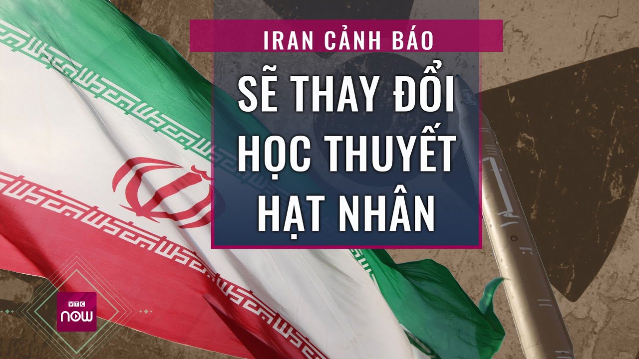 Tin nóng thế giới: Bị đe dọa, Iran cảnh báo sẽ thay đổi học thuyết hạt nhân | VTC Now