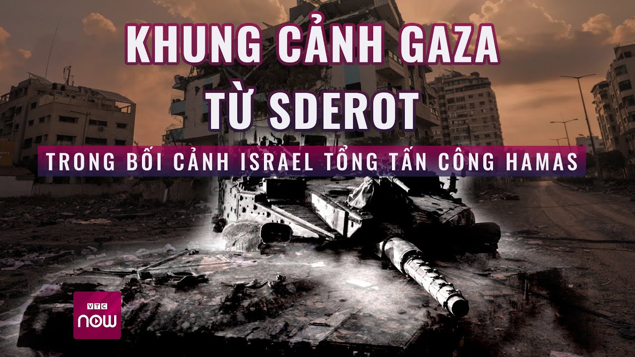 Khung cảnh Gaza từ Sderot trong khi Israel tổng tấn công Hamas | VTC Now