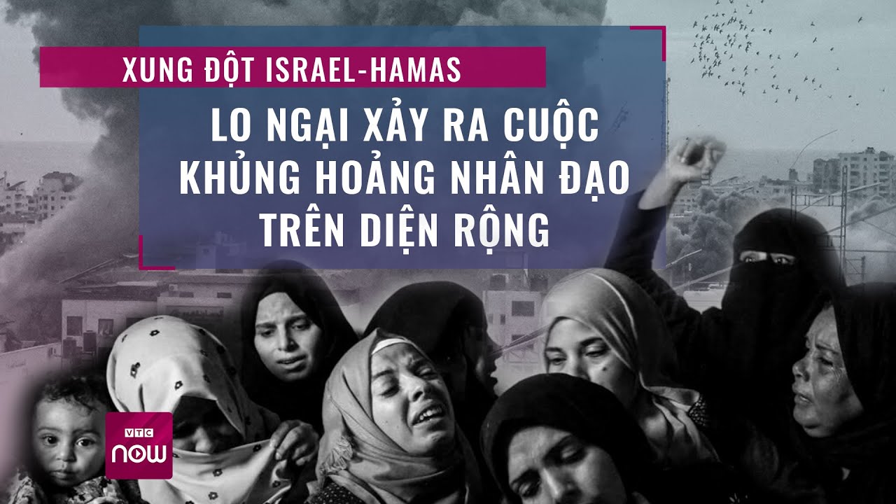 Xung đột Israel-Hamas: Lo ngại xảy ra cuộc khủng hoảng nhân đạo trên diện rộng | VTC Now