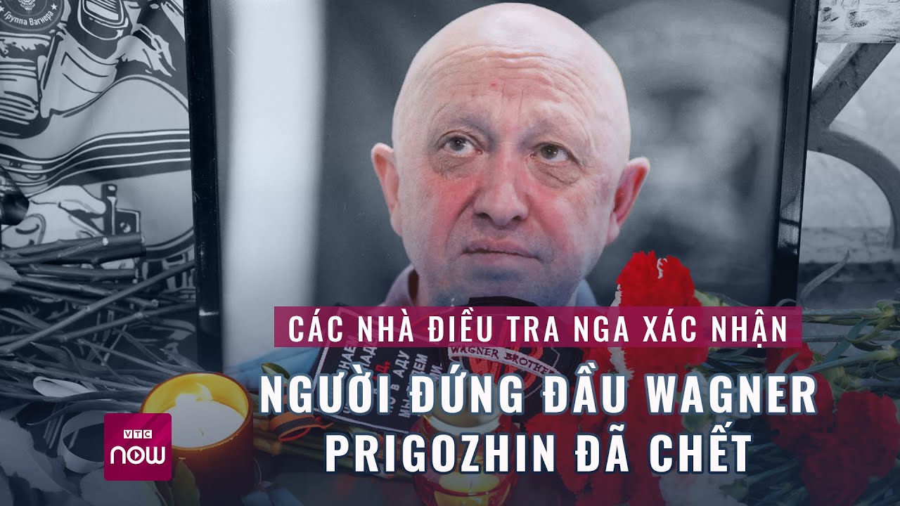 Nga chính thức công bố trùm Wagner Yevgeny Prigozhin thiệt mạng trong vụ rơi máy bay | VTC Now