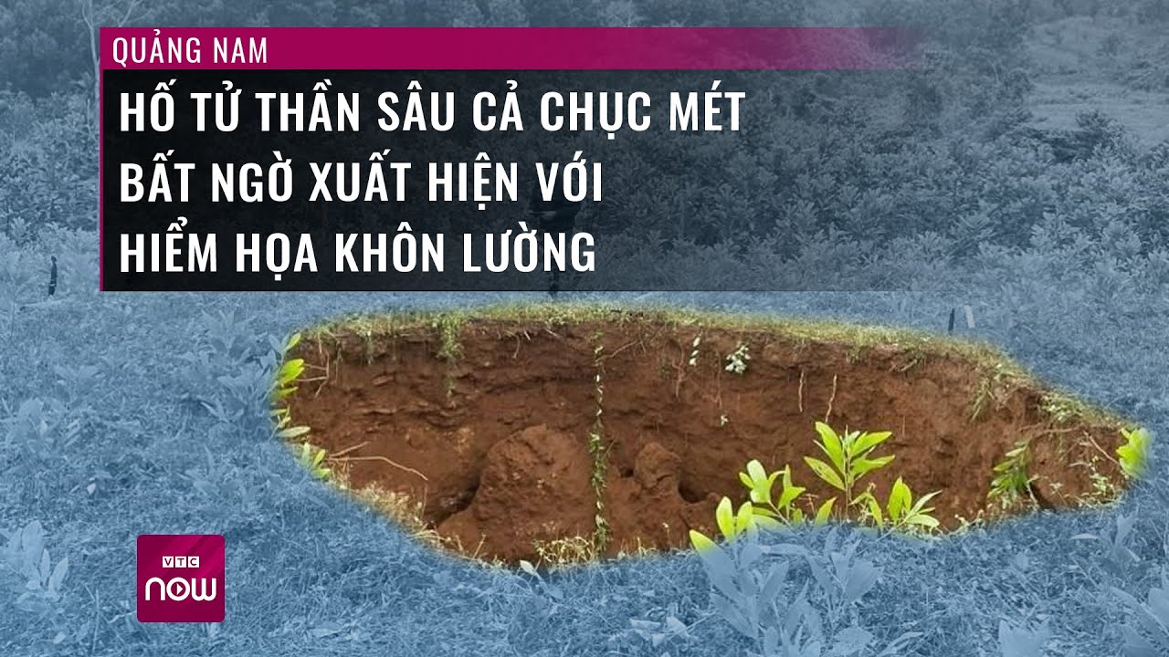 Sau nổ lớn, hố "tử thần" sâu cả chục mét bất ngờ xuất hiện đầy khôn lường ở Quảng Nam | VTC Now